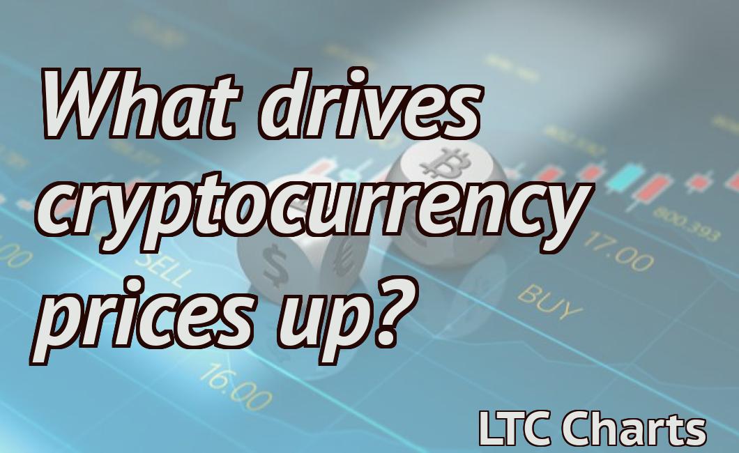 What drives cryptocurrency prices up?