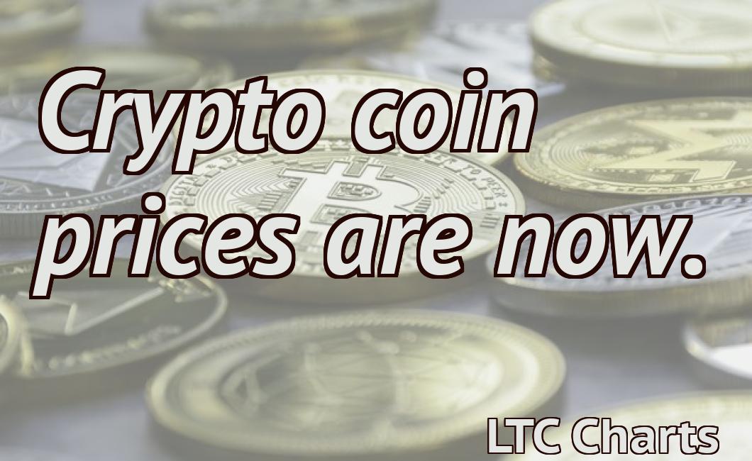 Crypto coin prices are now.