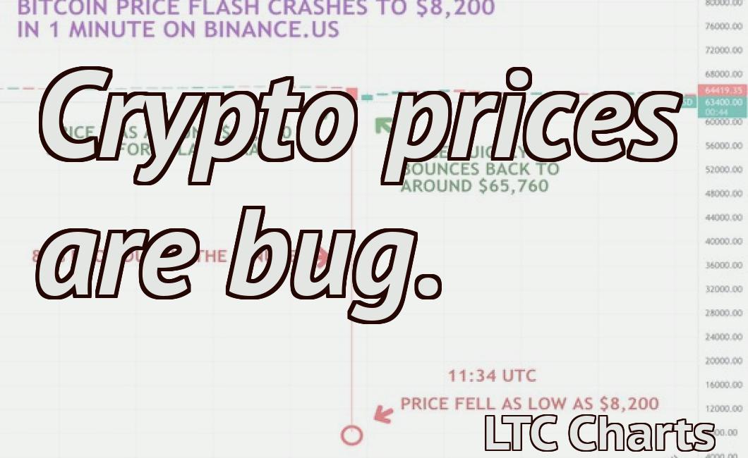 Crypto prices are bug.