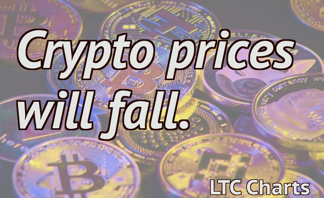 Crypto prices will fall.