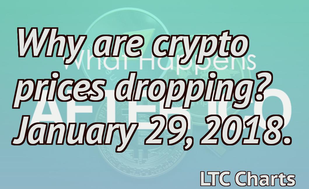Why are crypto prices dropping? January 29, 2018.