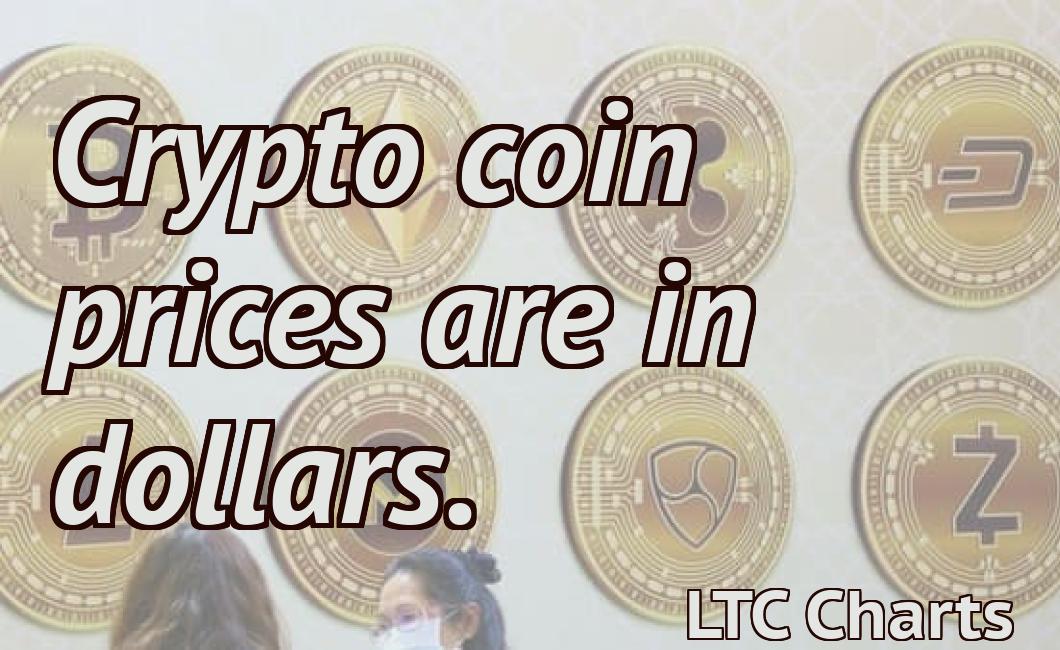 Crypto coin prices are in dollars.