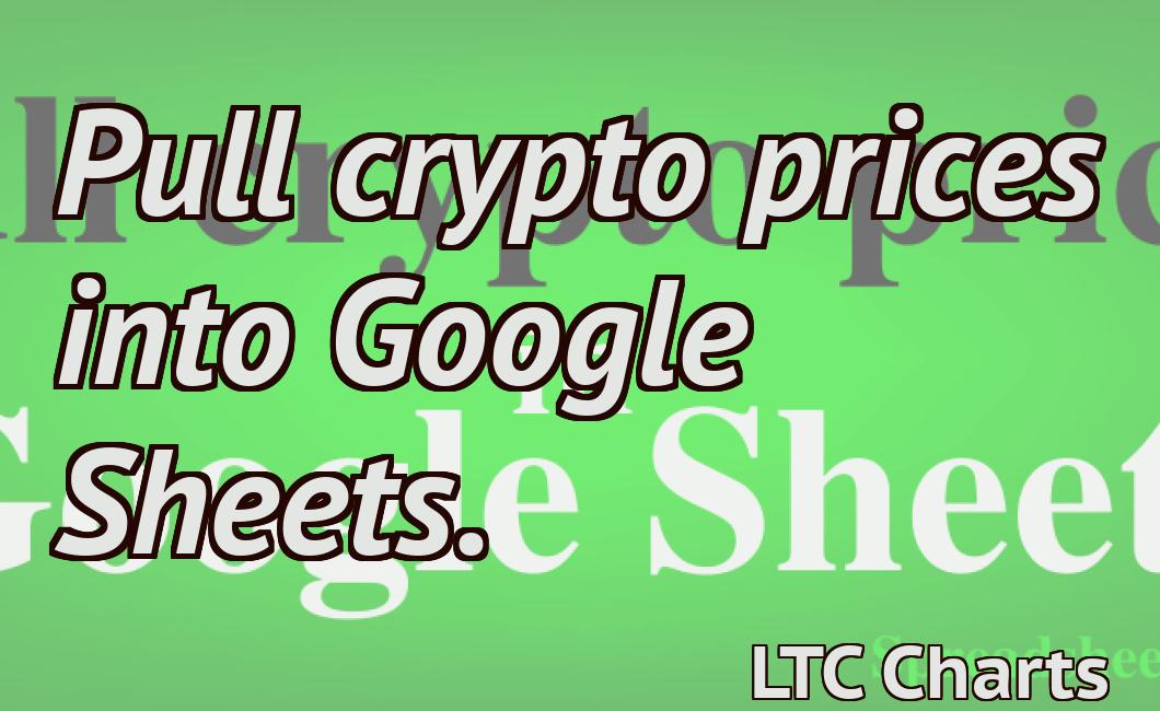 Pull crypto prices into Google Sheets.