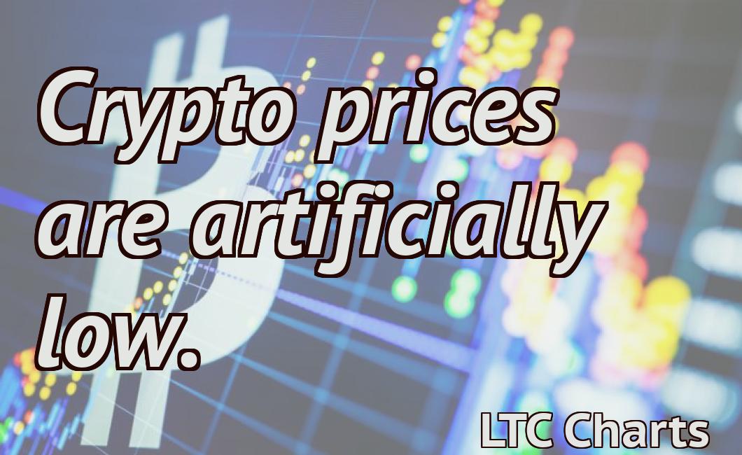 Crypto prices are artificially low.