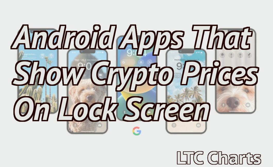 Android Apps That Show Crypto Prices On Lock Screen