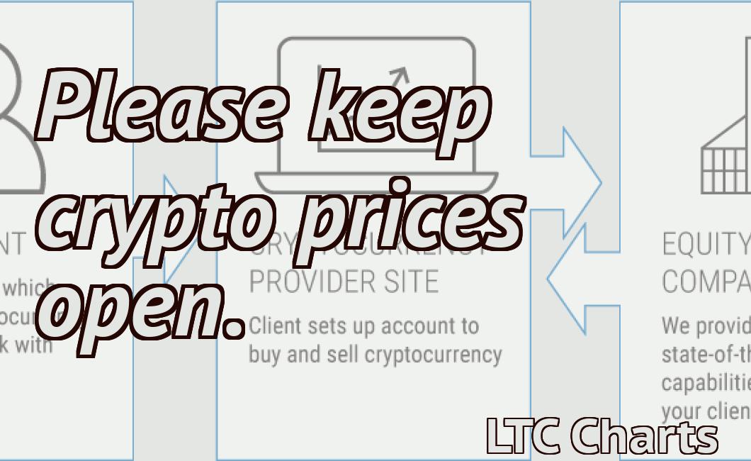 Please keep crypto prices open.