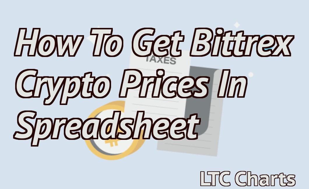 How To Get Bittrex Crypto Prices In Spreadsheet