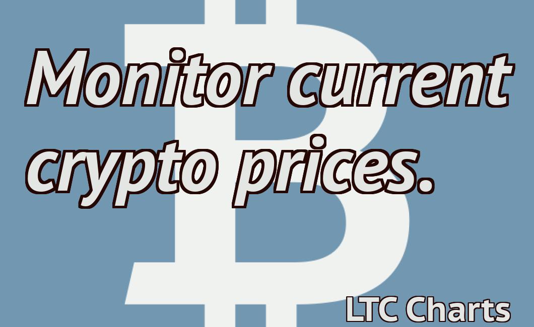 Monitor current crypto prices.