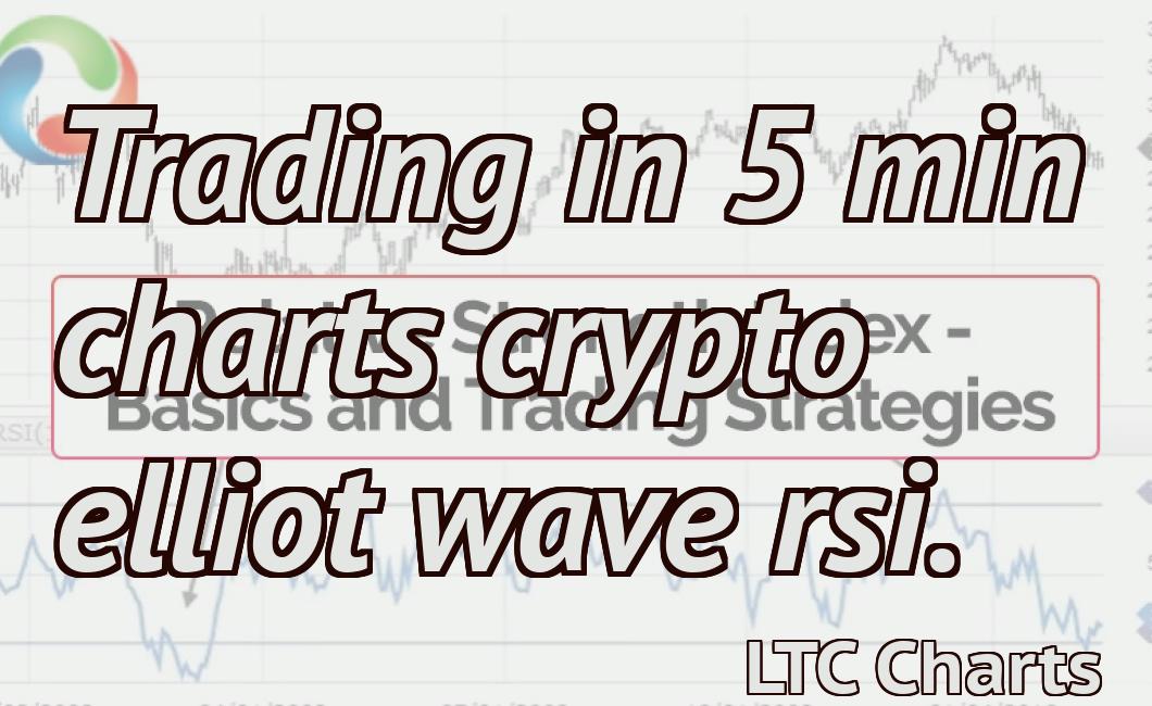 Trading in 5 min charts crypto elliot wave rsi.