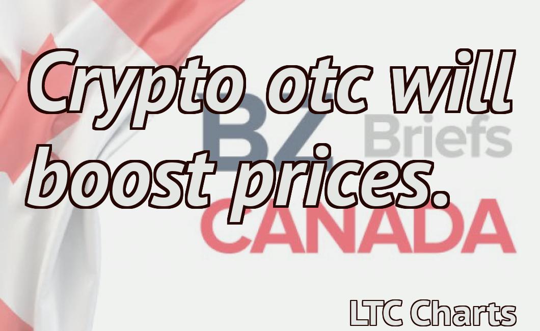 Crypto otc will boost prices.