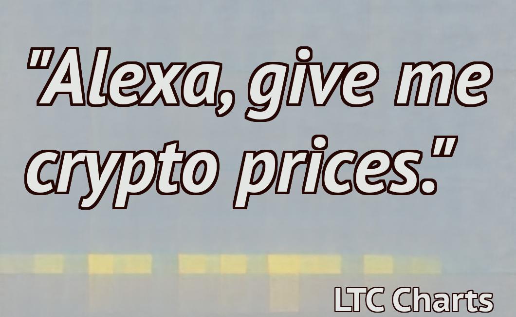 "Alexa, give me crypto prices."